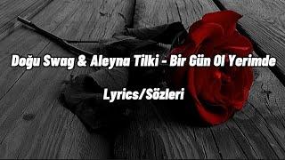 Doğu Swag & Aleyna Tilki - Bir Gün Ol Yerimde (Lyrics/Sözleri)