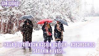 Hava bu tarixdən kəskin dəyişir - XƏBƏRDARLIQ sabahın havası...