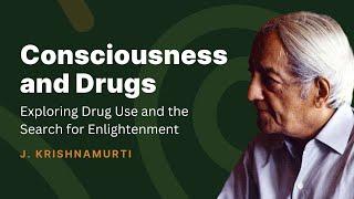 Seeking Enlightenment through Drug Use | J. Krishnamurti