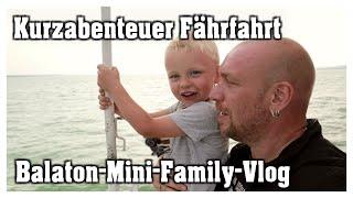 Balatonfähre | Halbinsel Tihany | Mini-Family-Vlog | Camping am Balaton | Hobbyfamilie