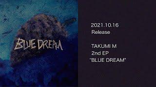 TAKUMI M   2ndEP  "BLUE DREAM"  Trailer