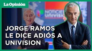 ¿Por qué se va Jorge Ramos de Univision? | La Opinión