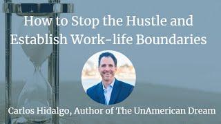 How to stop the hustle and establish work-life boundaries with Carlos Hidalgo