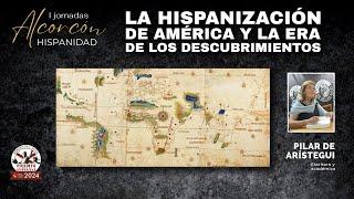 La hispanización de América y la era de los descubrimientos. Con Pilar de Arístegui