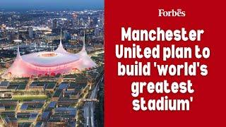 Manchester United plan to build 'world's greatest stadium'