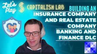 Capitalism Lab – Building an Insurance and Real Estate Company! – Banking and Finance DLC