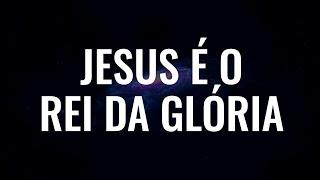 Jesus É O Rei Da Glória - Luciana Debortoli