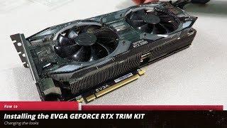 Unboxing and installing the EVGA Trim Kit - Geforce RTX 2080 XC Ultra