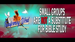 Small Groups Are NOT A Substitute For Bible Study