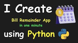 I CREATE BILL REMAINDER APP IN 1 MIN USING PYTHON & LEARN PYTHON BY BUILDING SIMPLE PROJECTS