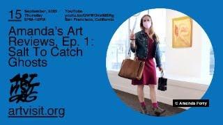 Amanda's Art Reviews, Ep. 1: "Salt To Catch Ghosts" Slash Gallery / San Francisco / Sep 9 - Dec 7