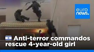 Israel anti-terror commandos in action to rescue 4-year-old girl | euronews 