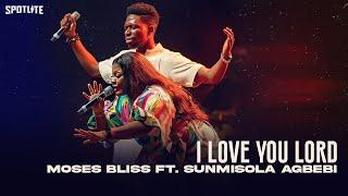 Moses Bliss X Sunmisola Agbebi - I Love You Lord (Official Video)