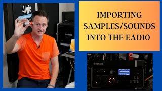 IMPORTING SAMPLES/SOUNDS INTO THE EAD10