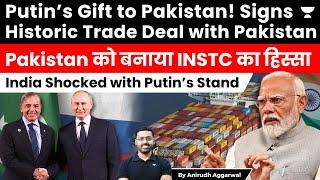 Putin Signs Historic Trade Deal with Pakistan. Pak Joins INSTC. India Shocked with Putin’s Stand