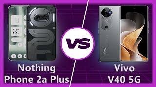 Vivo V40 vs Nothing Phone 2a Plus | Compare SmartPhones | comparison#1