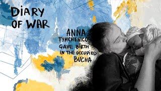 Anna Tymchenko — gave birth in the occupied Bucha / Diary of WAR