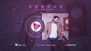 Elnur Valeh - Serxos (Yeni 2023)