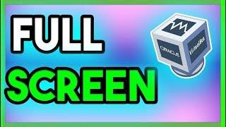 How To Make Full Screen In VirtualBox Windows 10