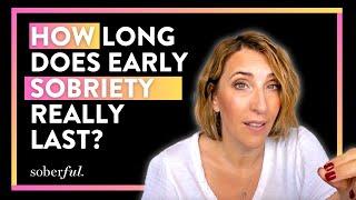 How Long Does Early Sobriety REALLY Last?