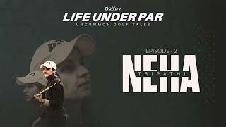 Neha Tripathi | Life Under Par : S1 E2 | Golfoy.com