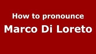 How to pronounce Marco Di Loreto (Italian/Italy)  - PronounceNames.com