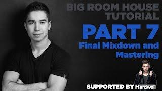 How to make Big Room: Part 7/7 - Final Mixdown and Mastering