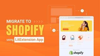 How to Migrate to Shopify Using LitExtension App