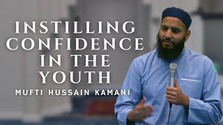 Instilling Confidence in the Youth | Mufti Hussain Kamani