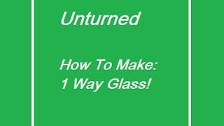 Unturned | How To Make 1 Way Glass