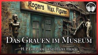 "Das Grauen im Museum" - H.P. Lovecraft und Hazel Heald | NEUE Übersetzung | Komplettes Hörbuch