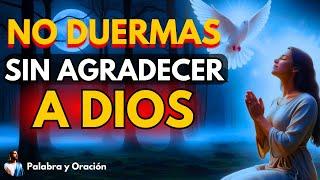 Oración Poderosa de la Noche: NO DUERMAS SIN AGRADECER A DIOS | Oración de Gratitud y Fe.