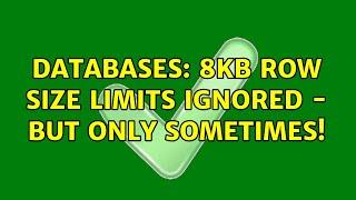 Databases: 8Kb row size limits ignored - but only sometimes! (2 Solutions!!)