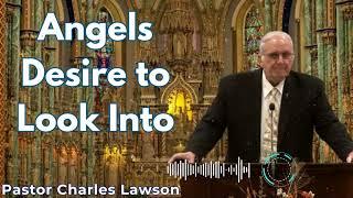 Angels Desire to Look Into - Pastor Charles Lawson Semons