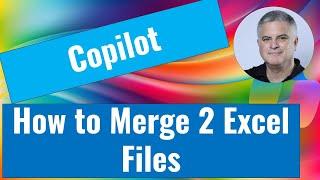 How to Merge Multiple Excel Files with Copilot Chat