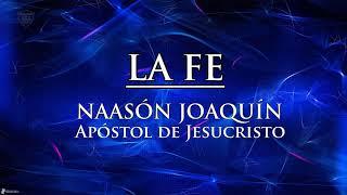 LA FE | Naasón Joaquín Apóstol de Jesucristo | Presentación Apostólica Lldm