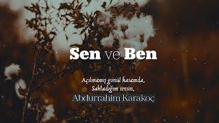 Abdurrahim Karakoç  | Sen ve Ben