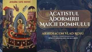 Acatistul Adormirii Maicii Domnului - Arhidiacon Vlad Rosu