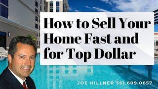 How to Sell Your Home Fast and for Top Dollar | Joe Hillner | 561.609.0657