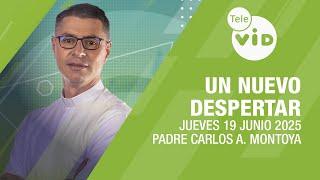 Un Nuevo Despertar Jueves 19 Junio 2025  Padre Carlos Andrés Montoya #TeleVID #OraciónMañana