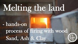 Melting the land  -  Sand Ash Clay & the beauty in Wood Fire