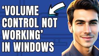 How to Fix ‘Volume Control Not Working’ in Windows 10