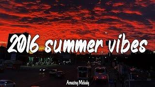 2016 summer vibes ~throwback playlist ~2016 nostalgia roadtrip