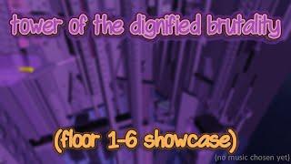 Tower of the dignified brutality - floor 1-6 showcase