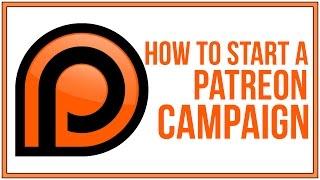 How To Start A Patreon Campaign To Support Your Content