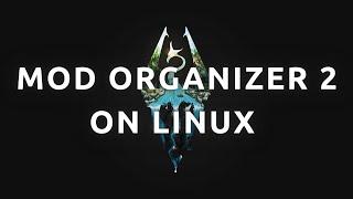 "How To Install and Use Mod Organiser 2 On Linux - Complete Guide"