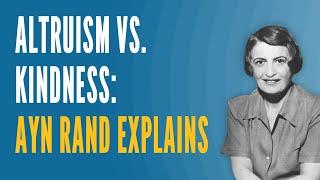 Altruism vs. Kindness: Ayn Rand Explains