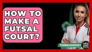 How To Make A Futsal Court? - The Sport Xpert