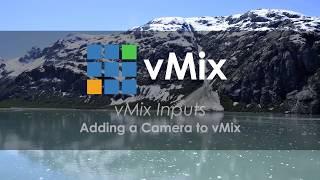 vMix Input Tutorials- Adding a camera to your live video production.