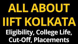 All About IIFT Kolkata - Eligibility, Campuses, Avg Packages, Cut-Off, Exam Structure, College Life